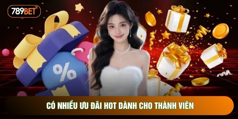 Có nhiều ưu đãi hot dành cho thành viên Có nhiều ưu đãi hot dành cho thành viên