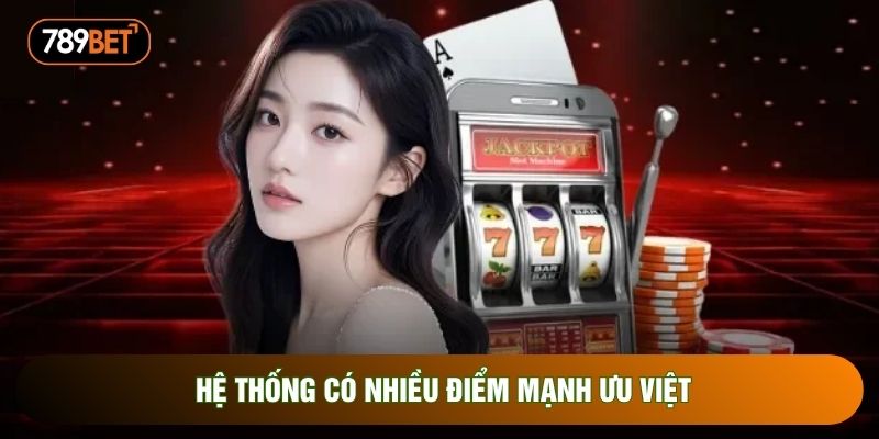 Hệ thống có nhiều điểm mạnh ưu việt Hệ thống có nhiều điểm mạnh ưu việt