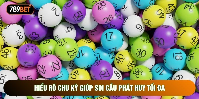 Hiểu rõ chu kỳ giúp soi cầu phát huy tối đa 