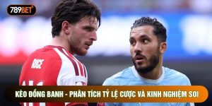 Kèo Đồng Banh - Phân Tích Tỷ Lệ Cược Và Kinh Nghiệm Soi