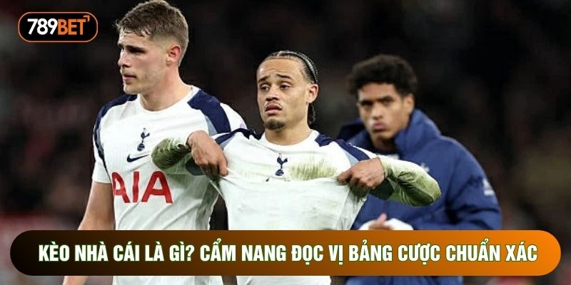 Kèo Nhà Cái Là Gì? Cẩm Nang Đọc Vị Bảng Cược Chuẩn Xác