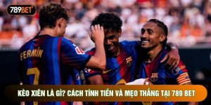 Kèo Xiên Là Gì? Cách Tính Tiền Và Mẹo Thắng Tại 789 Bet