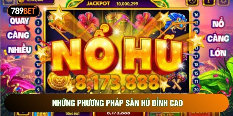 Những phương pháp săn hũ đỉnh cao Những phương pháp săn hũ đỉnh cao