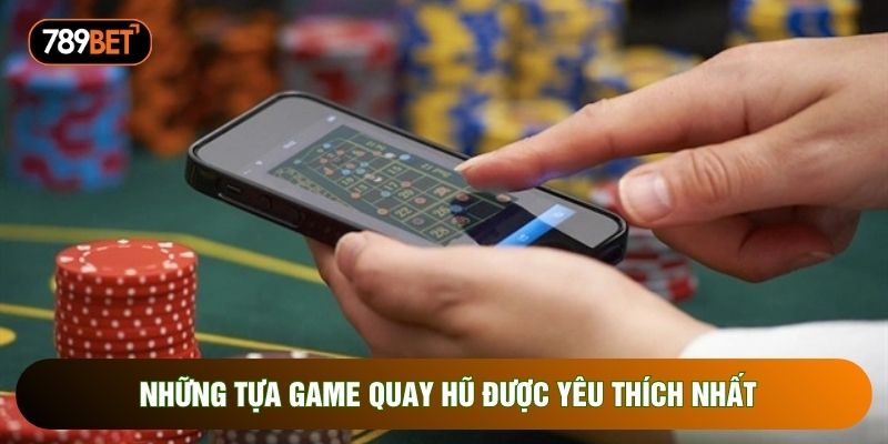 Những tựa game quay hũ được yêu thích nhất Những tựa game quay hũ được yêu thích nhất
