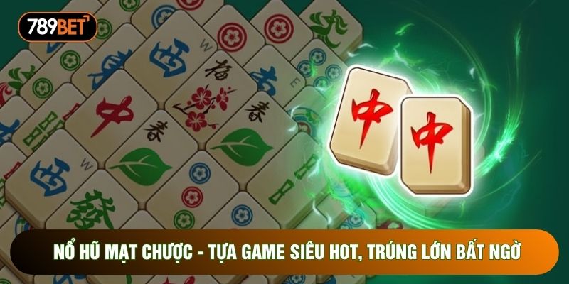 Nổ Hũ Mạt Chược - Tựa Game Siêu Hot, Trúng Lớn Bất Ngờ