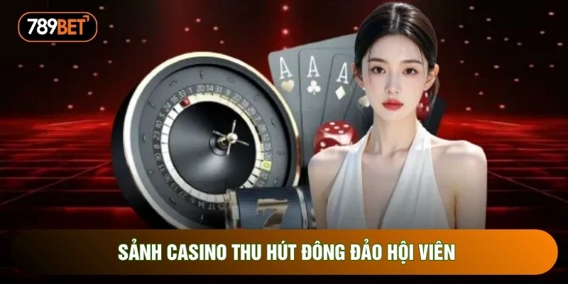 Sảnh casino thu hút đông đảo hội viên Sảnh casino thu hút đông đảo hội viên