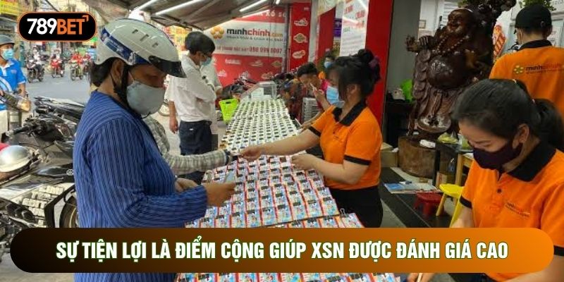 Sự tiện lợi là điểm cộng giúp XSN được đánh giá cao 