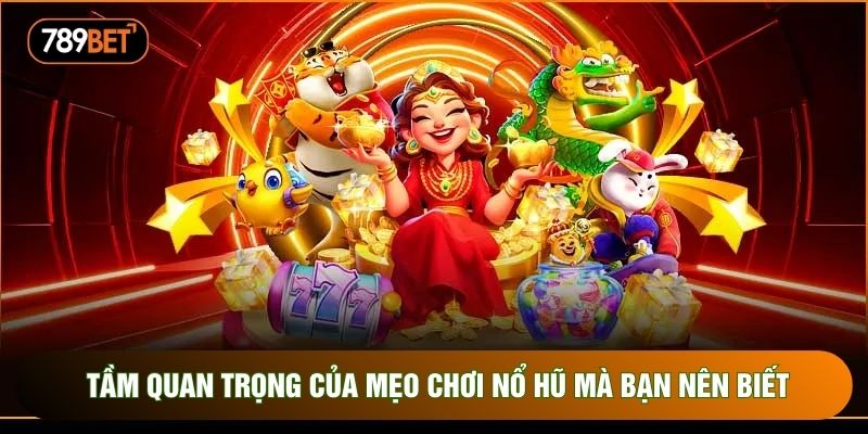 Tầm quan trọng của mẹo chơi nổ hũ mà bạn nên biết Tầm quan trọng của mẹo chơi nổ hũ mà bạn nên biết