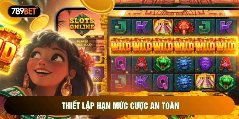 Thiết lập hạn mức cược an toàn Thiết lập hạn mức cược an toàn